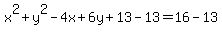 x%5E2%2By%5E2-4x%2B6y%2B13-13=16-13