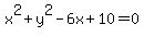 x%5E2%2By%5E2-6x%2B10=0