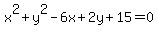 x%5E2%2By%5E2-6x%2B2y%2B15=0