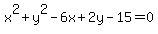 x%5E2%2By%5E2-6x%2B2y-15=0
