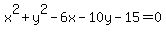 x%5E2%2By%5E2-6x-10y-15=0