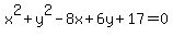 x%5E2%2By%5E2-8x%2B6y%2B17+=+0