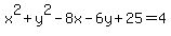 x%5E2%2By%5E2-8x-6y%2B25=4