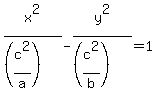 x%5E2%2F%28%28c%5E2%2Fa%29%29-y%5E2%2F%28%28c%5E2%2Fb%29%29=1