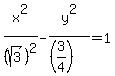 x%5E2%2F%28+sqrt%283%29+%29%5E2-y%5E2%2F%28%283%2F4%29%29+=+1