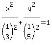 x%5E2%2F%281%2F3%29%5E2%2By%5E2%2F%281%2F5%29%5E2=1