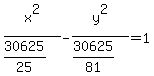 x%5E2%2F%2830625%2F25%29+-+y%5E2%2F%2830625%2F81%29+=+1