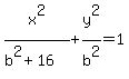 x%5E2%2F%28b%5E2%2B16%29+%2B+y%5E2%2Fb%5E2+=+1