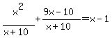 x%5E2%2F%28x%2B10%29%2B%289x-10%29%2F%28x%2B10%29=x-1