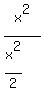 x%5E2%2F%28x%5E2%2F2%29