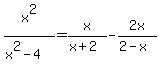 x%5E2%2F%28x%5E2-4%29+=+x%2F%28x%2B2%29+-+2x%2F%282-x%29