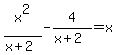 x%5E2%2F%28x+%2B+2%29-+4%2F%28x+%2B+2%29+=+x
