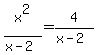 x%5E2%2F%28x-2%29=4%2F%28x-2%29