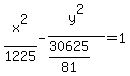 x%5E2%2F1225+-+y%5E2%2F%2830625%2F81%29+=+1