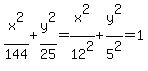 x%5E2%2F144+%2B+y%5E2%2F25+=+x%5E2%2F12%5E2+%2B+y%5E2%2F5%5E2+=+1