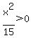 x%5E2%2F15%3E0
