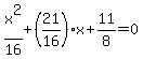 x%5E2%2F16%2B%2821%2F16%29x%2B11%2F8=0