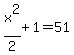 x%5E2%2F2%2B1=51