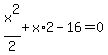 x%5E2%2F2%2Bx%2A2-16=0