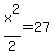 x%5E2%2F2=27