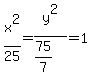 x%5E2%2F25=y%5E2%2F%2875%2F7%29=1