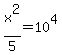 x%5E2%2F5+=+10%5E4