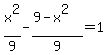 x%5E2%2F9-%289-x%5E2%29%2F9=1