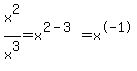 x%5E2%2Fx%5E3=x%5E%282-3%29=x%5E-1