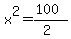 x%5E2=%28100%29%2F%282%29