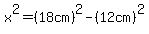 x%5E2=%2818cm%29%5E2-%2812cm%29%5E2