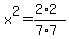 x%5E2=%282%2A2%29%2F%287%2A7%29