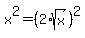 x%5E2=%282%2Asqrt%28x%29%29%5E2