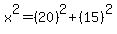 x%5E2=%2820%29%5E2%2B%2815%29%5E2