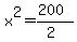 x%5E2=%28200%29%2F%282%29