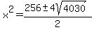 x%5E2=%28256%2B-+4sqrt%284030%29%29%2F2