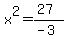 x%5E2=%2827%29%2F%28-3%29