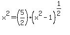 x%5E2=%285%2F2%29%28x%5E2-1%29%5E%281%2F2%29