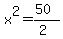x%5E2=%2850%29%2F%282%29
