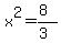 x%5E2=%288%29%2F%283%29