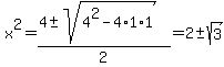 x%5E2=+%284%2B-sqrt%284%5E2-4%2A1%2A1%29%29%2F2+=+2%2B-sqrt%283%29