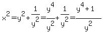 x%5E2=+y%5E2+%2B+1%2Fy%5E2+=+y%5E4%2Fy%5E2+%2B+1%2Fy%5E2+=+%28y%5E4+%2B+1%29%2Fy%5E2