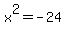 x%5E2=-24