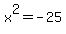 x%5E2=-25