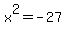 x%5E2=-27