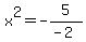 x%5E2=-5%2F%28-2%29