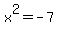 x%5E2=-7