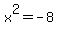 x%5E2=-8