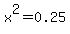 x%5E2=0.25