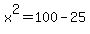 x%5E2=100-25