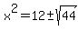 x%5E2=12+%2B-+sqrt%2844%29